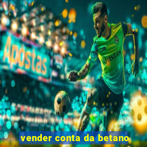 vender conta da betano